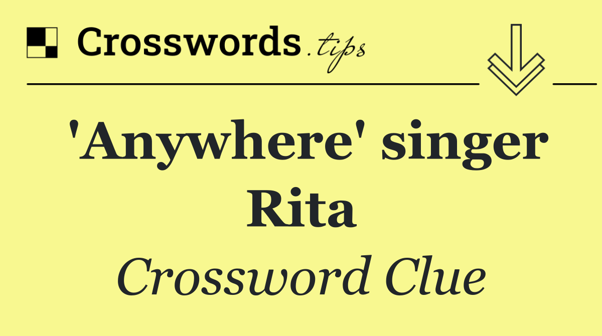 'Anywhere' singer Rita