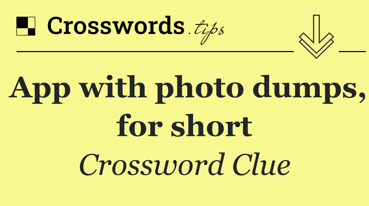 App with photo dumps, for short
