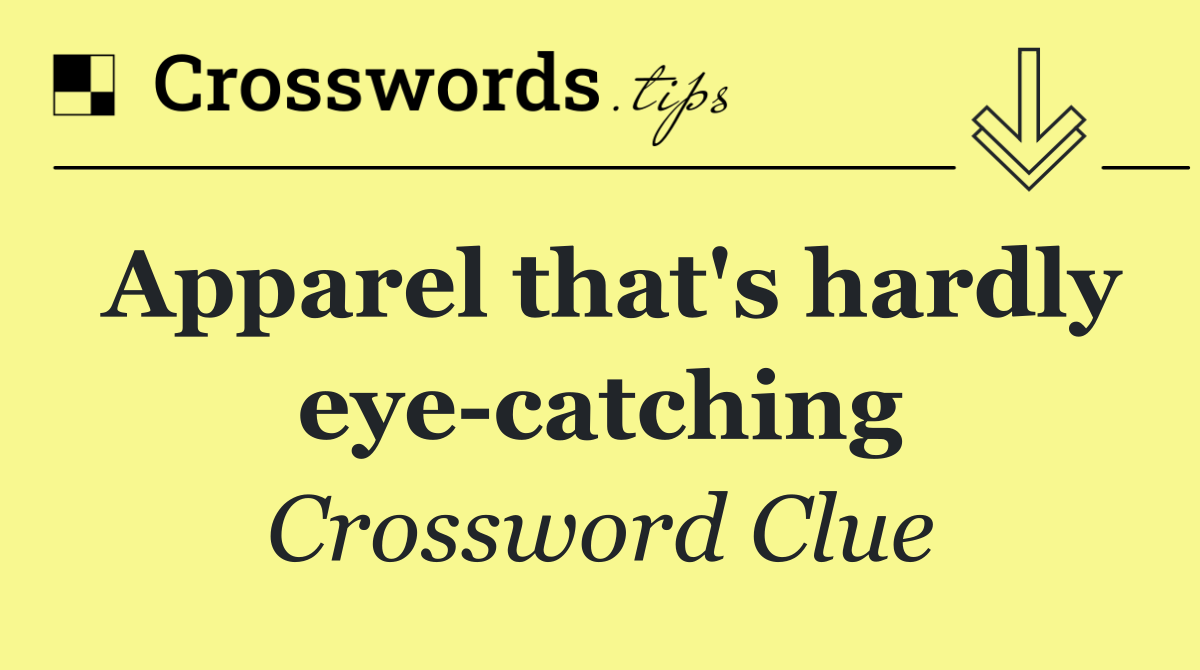 Apparel that's hardly eye catching