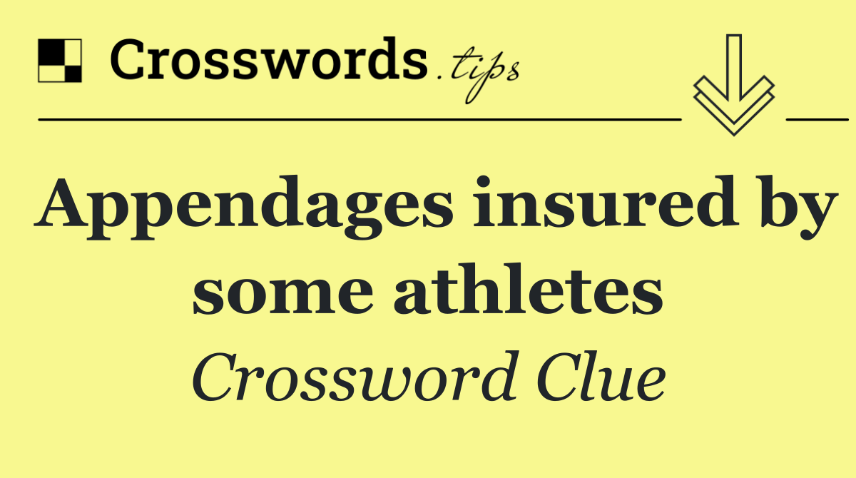 Appendages insured by some athletes