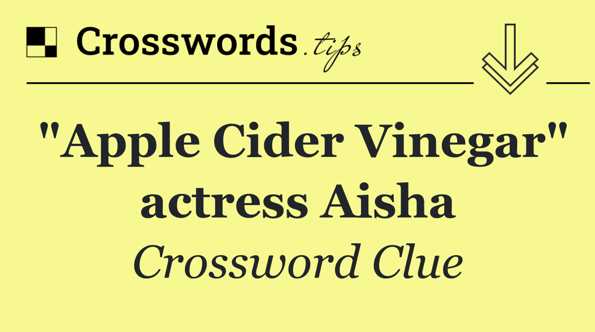 "Apple Cider Vinegar" actress Aisha