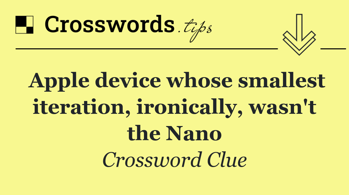 Apple device whose smallest iteration, ironically, wasn't the Nano