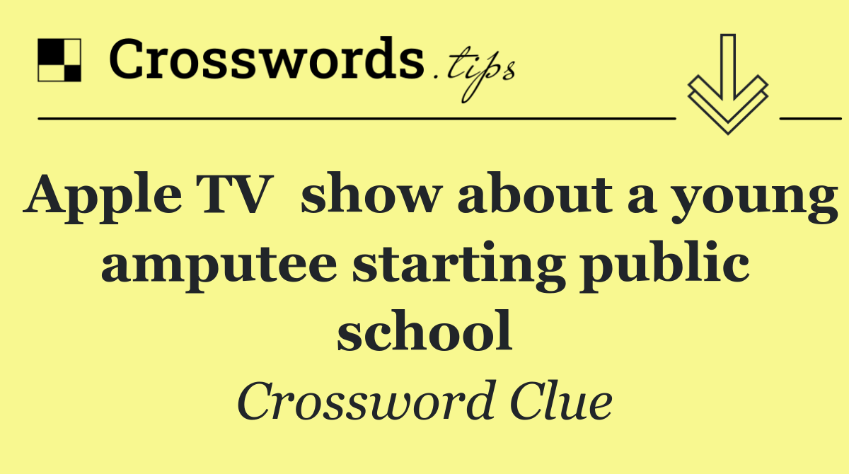 Apple TV  show about a young amputee starting public school