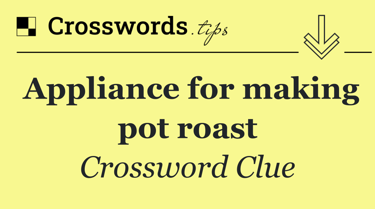 Appliance for making pot roast