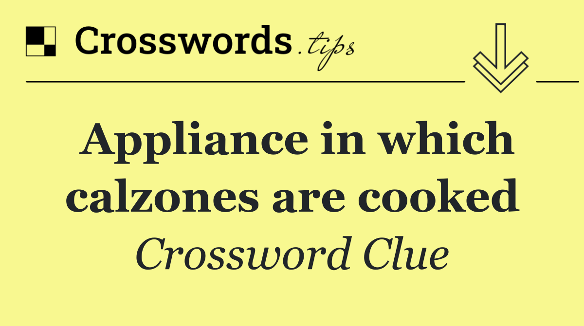 Appliance in which calzones are cooked