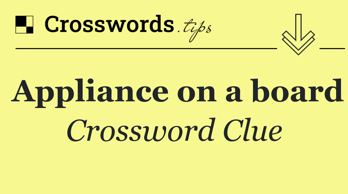 Appliance on a board