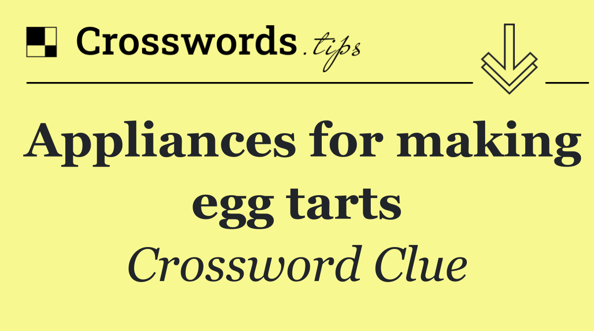 Appliances for making egg tarts