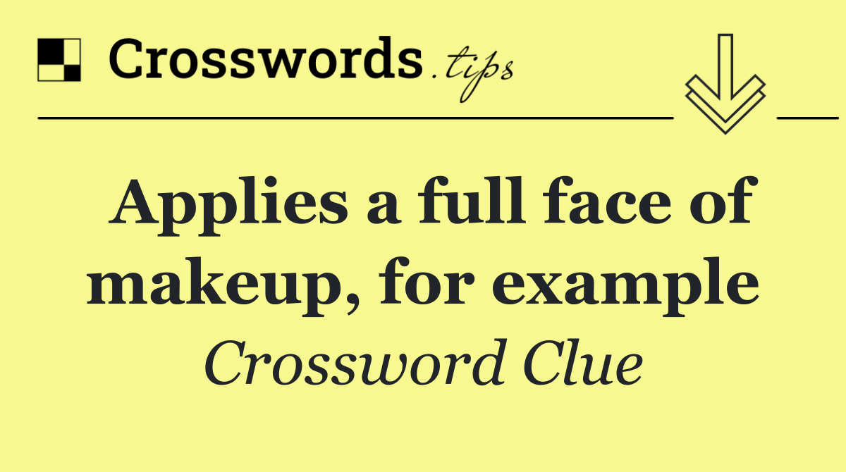 Applies a full face of makeup, for example