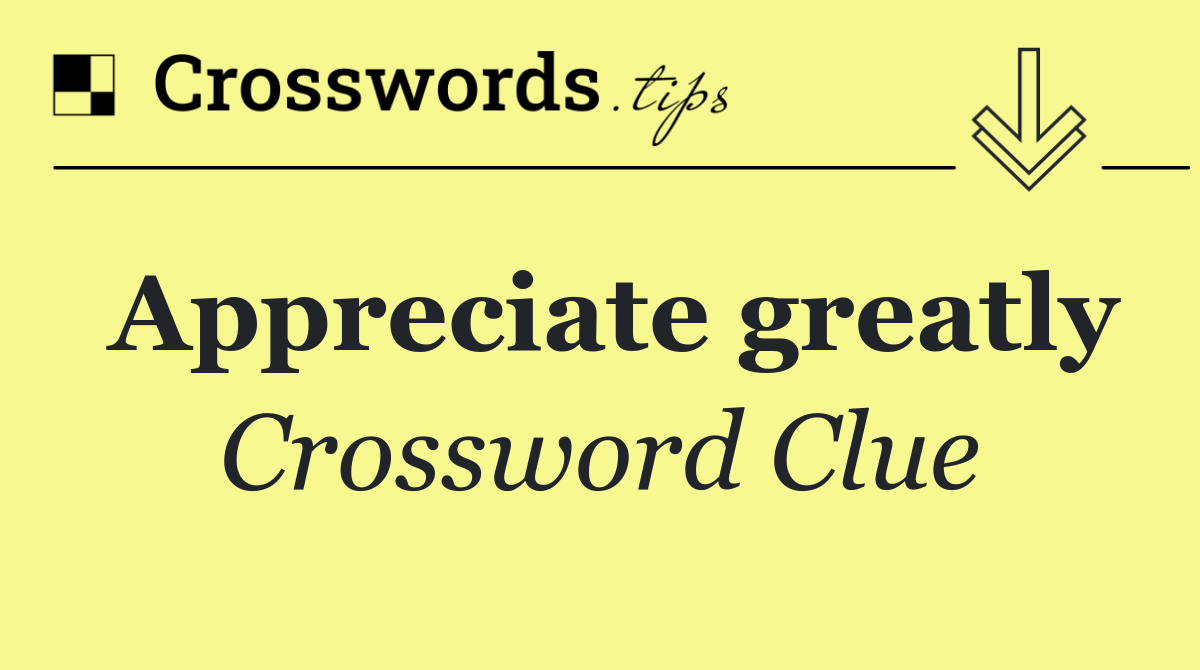 Appreciate greatly