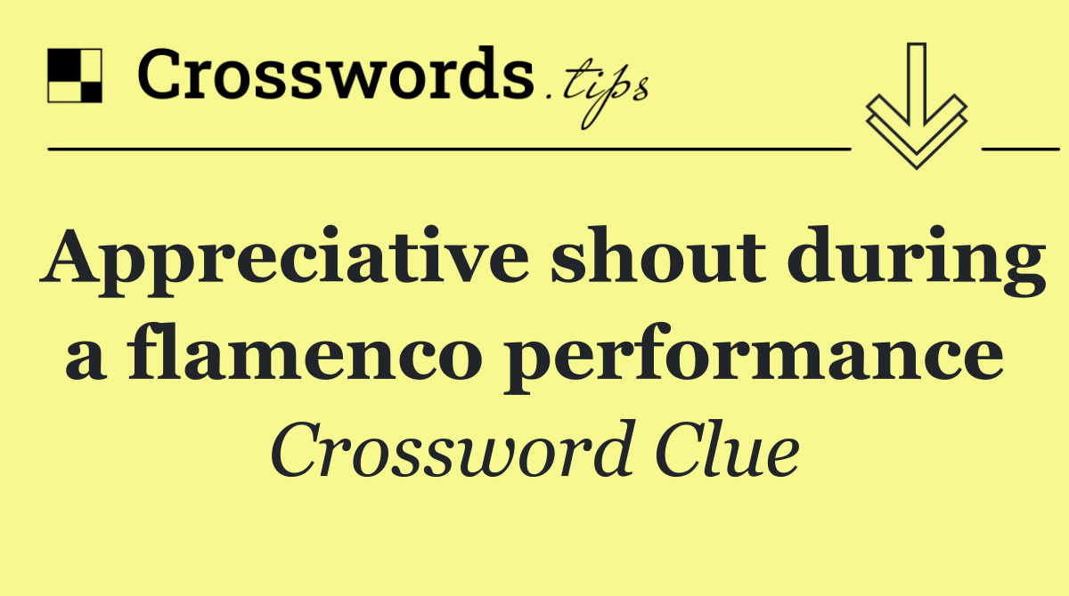 Appreciative shout during a flamenco performance