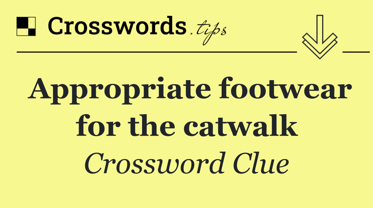 Appropriate footwear for the catwalk