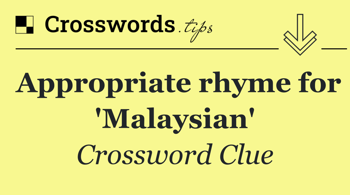 Appropriate rhyme for 'Malaysian'