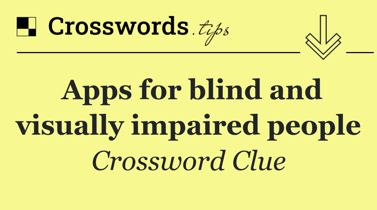 Apps for blind and visually impaired people