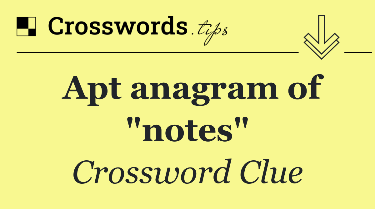 Apt anagram of "notes"