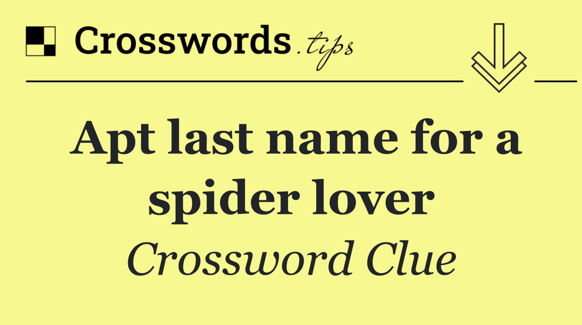 Apt last name for a spider lover