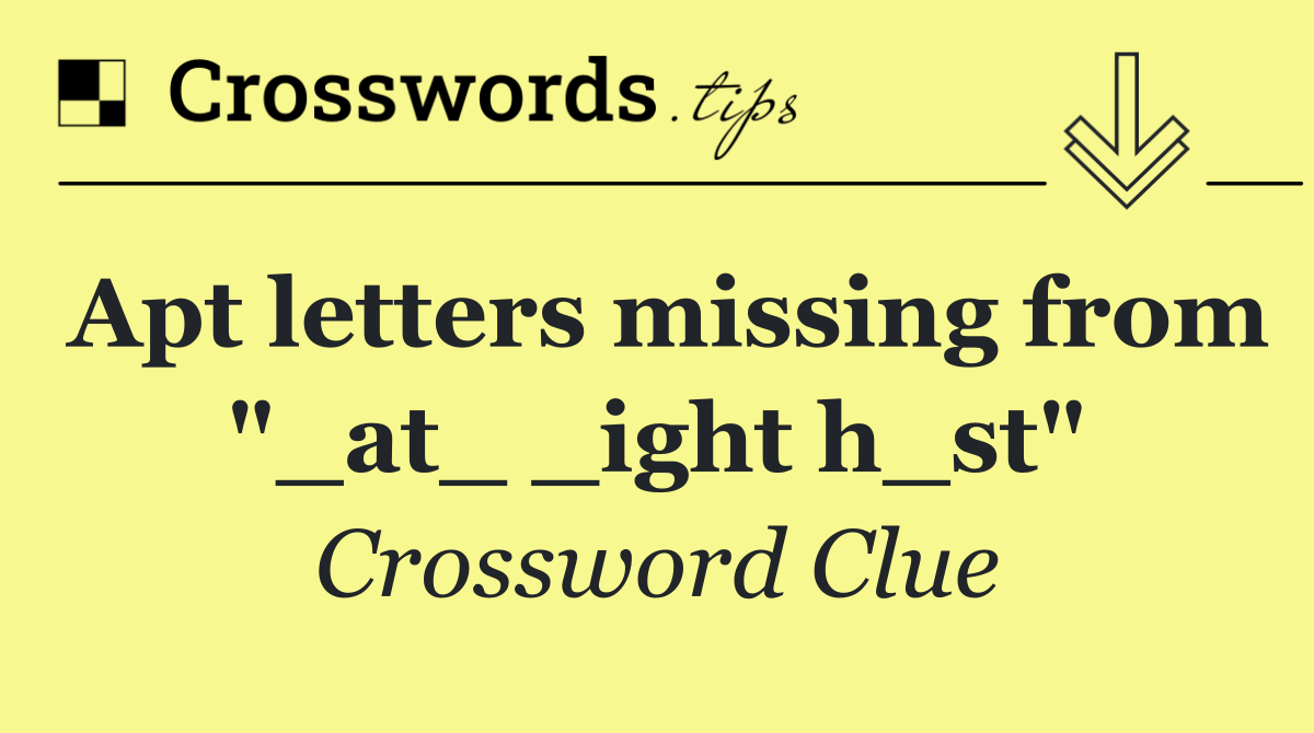 Apt letters missing from "_at_ _ight h_st"