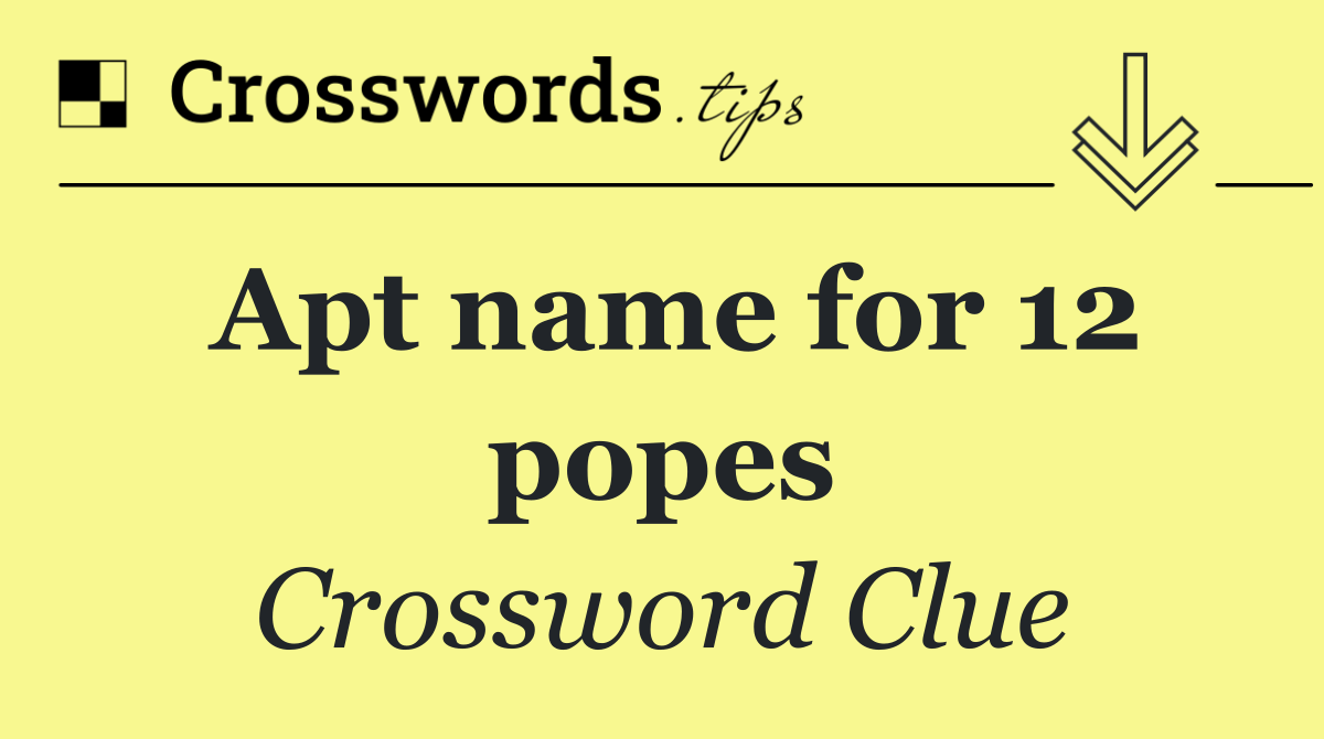 Apt name for 12 popes