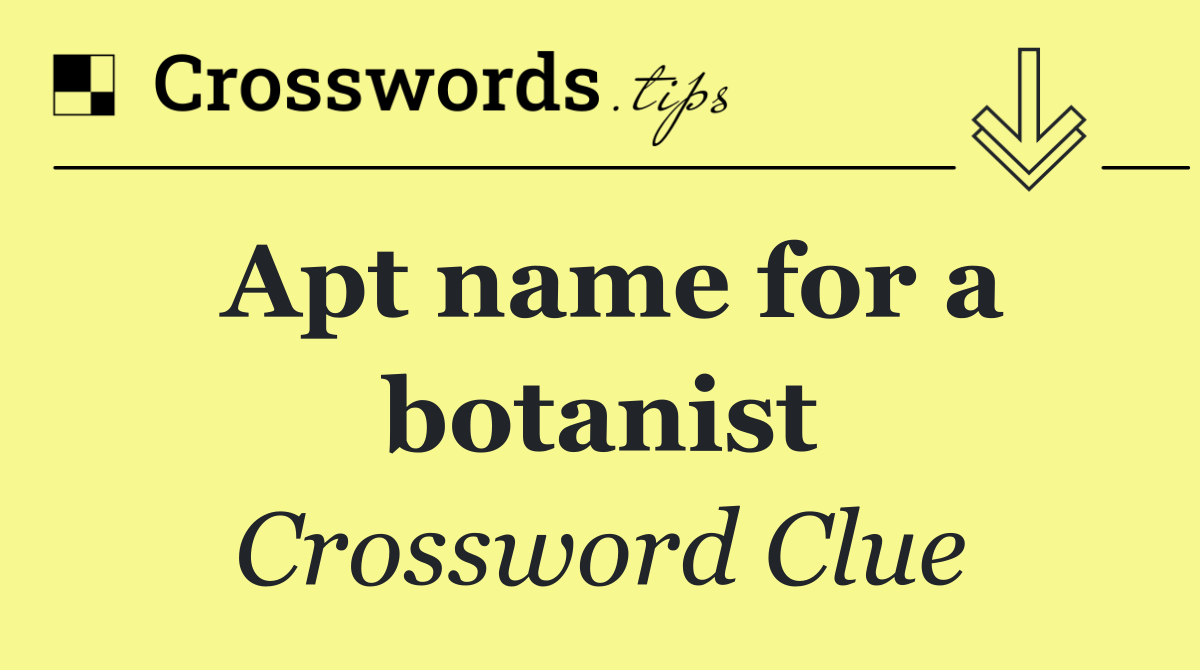 Apt name for a botanist