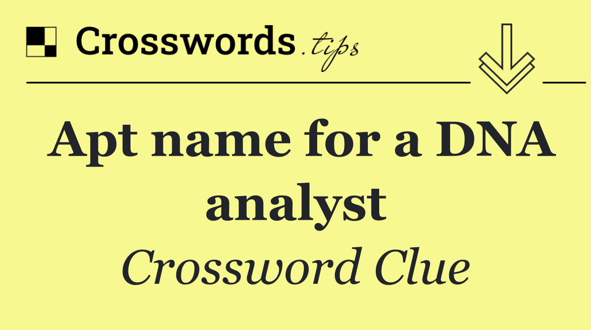 Apt name for a DNA analyst