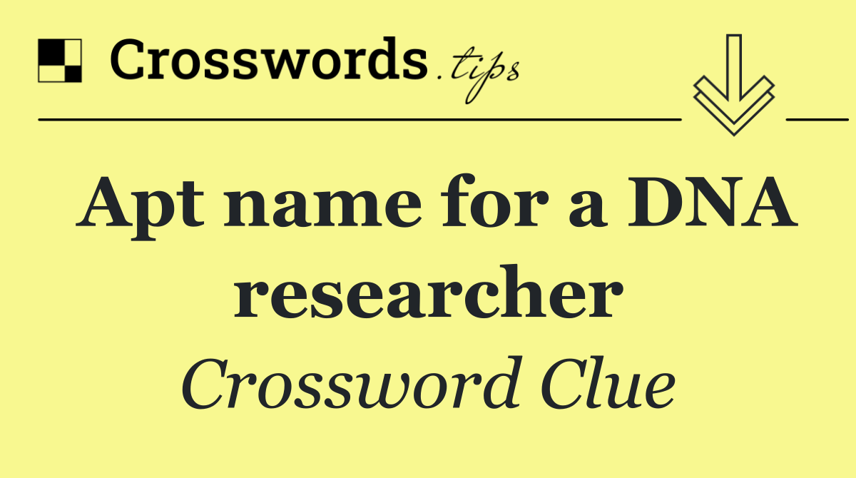 Apt name for a DNA researcher