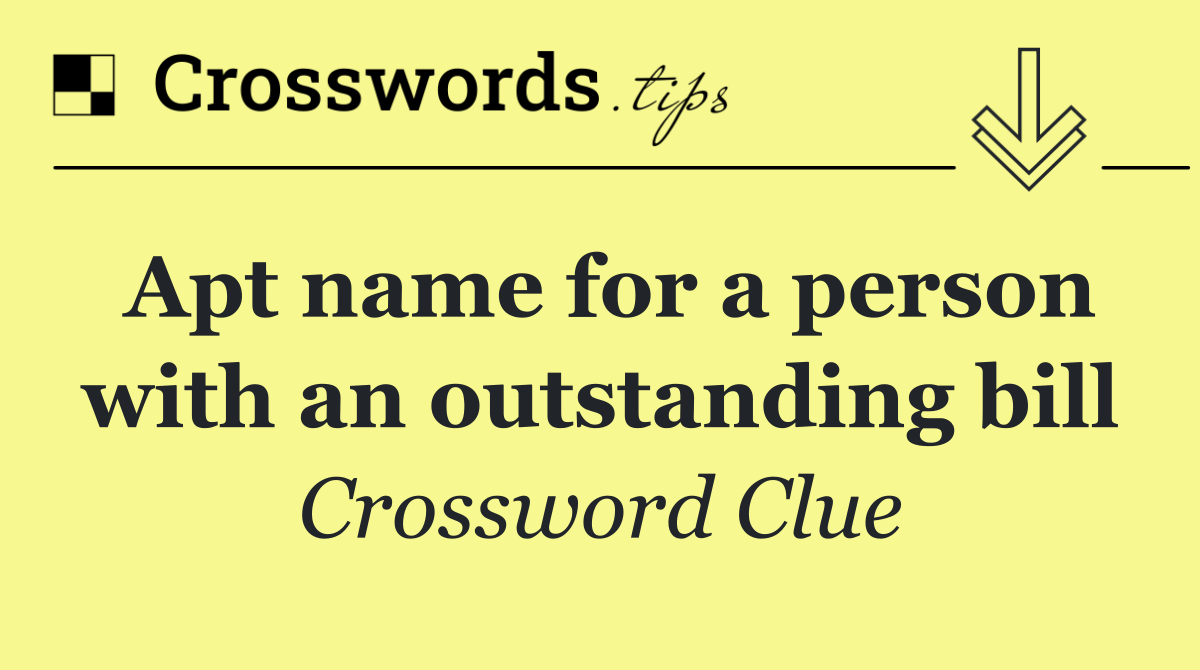 Apt name for a person with an outstanding bill