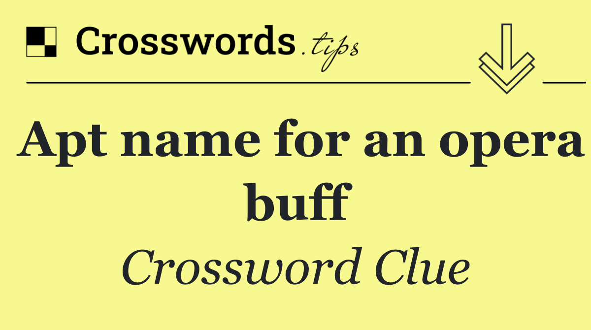 Apt name for an opera buff