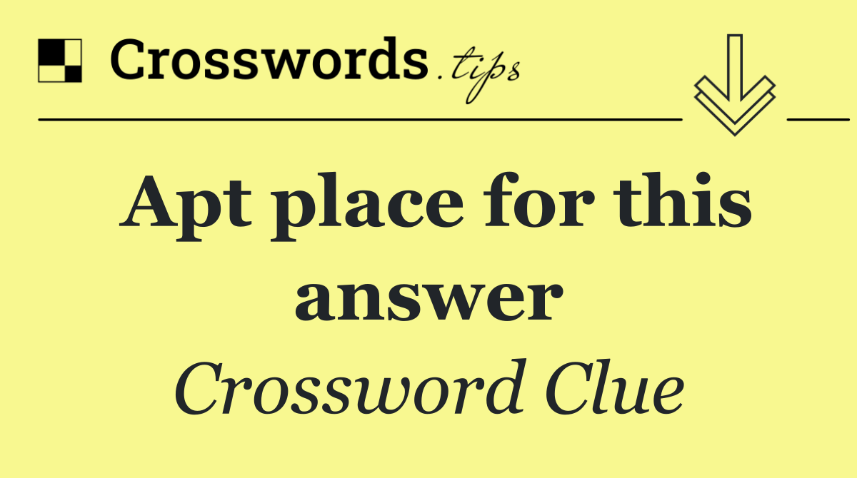 Apt place for this answer