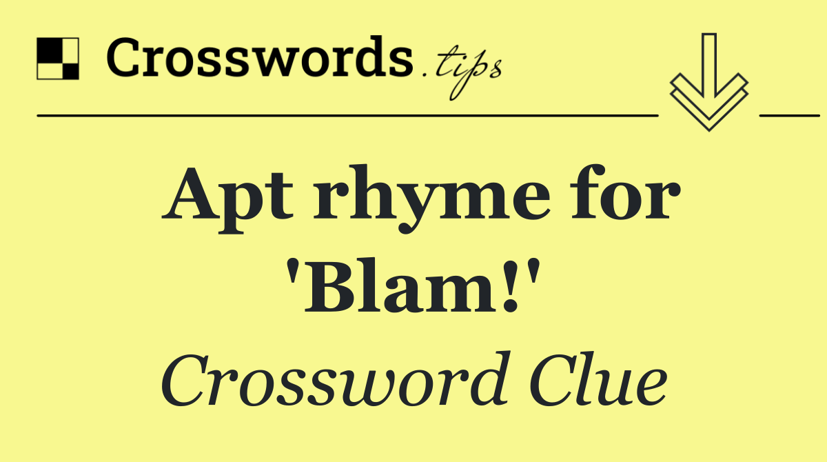 Apt rhyme for 'Blam!'