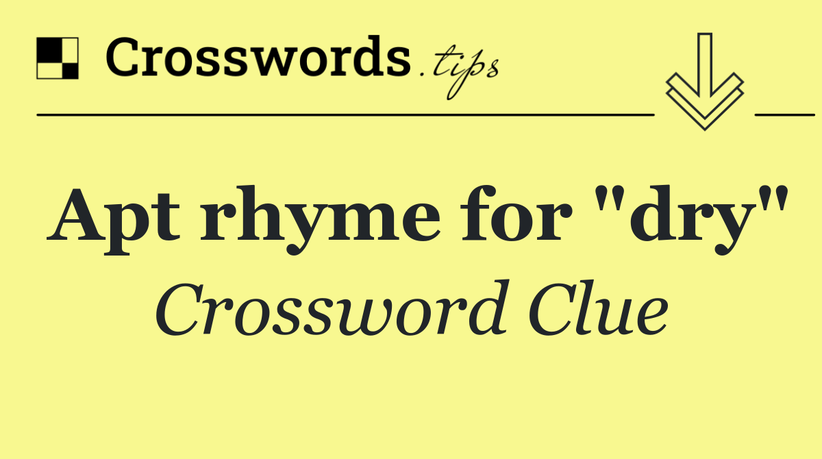 Apt rhyme for "dry"