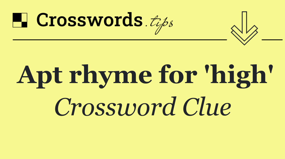 Apt rhyme for 'high'