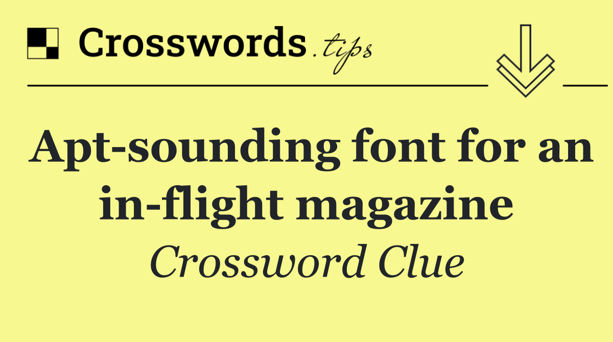 Apt sounding font for an in flight magazine