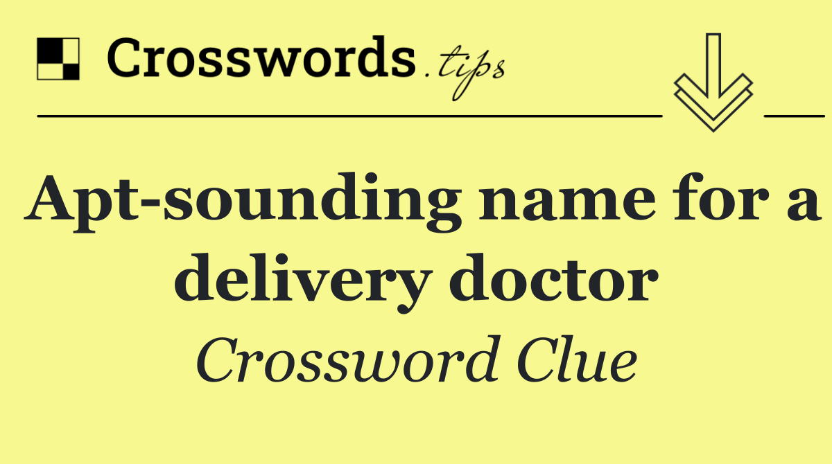 Apt sounding name for a delivery doctor