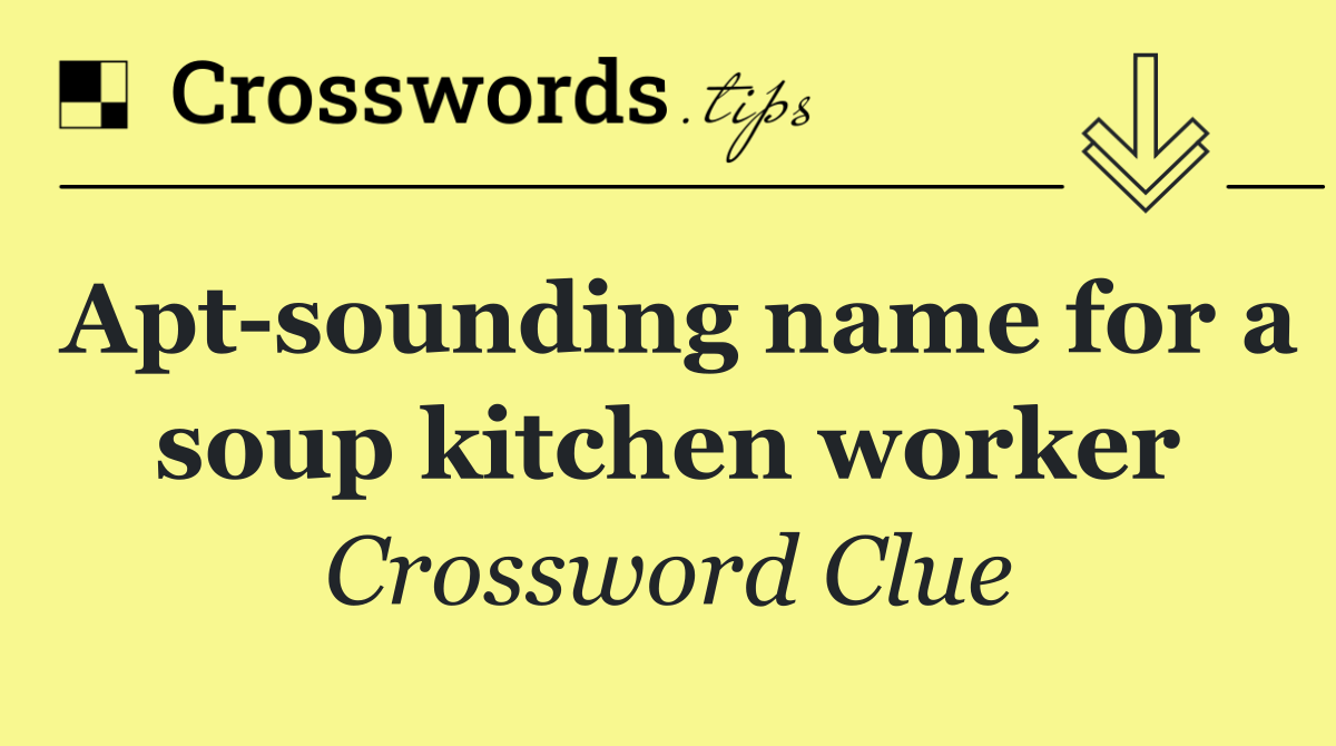 Apt sounding name for a soup kitchen worker