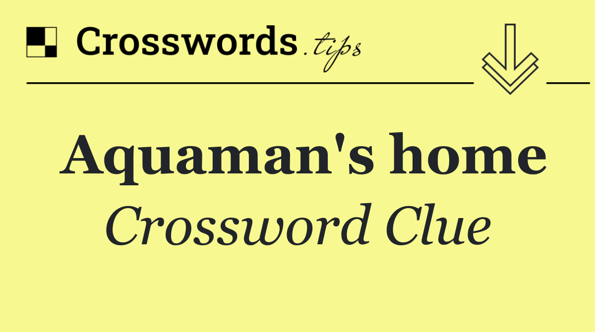Aquaman's home