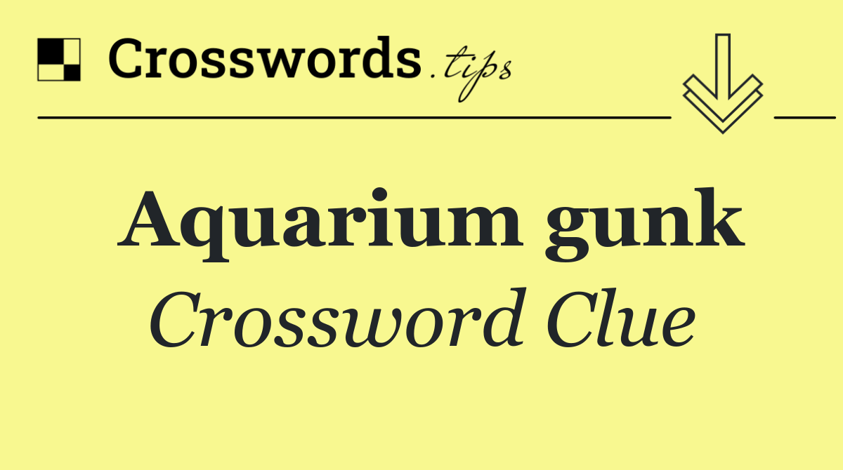 Aquarium gunk