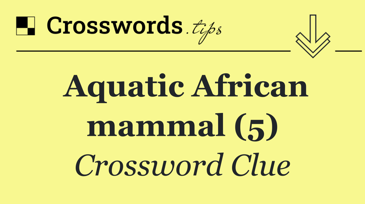 Aquatic African mammal (5)
