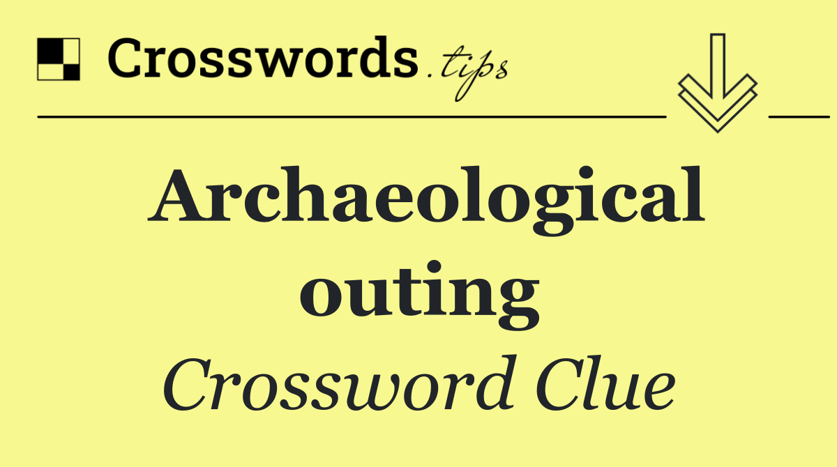 Archaeological outing