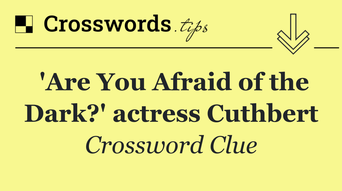 'Are You Afraid of the Dark?' actress Cuthbert