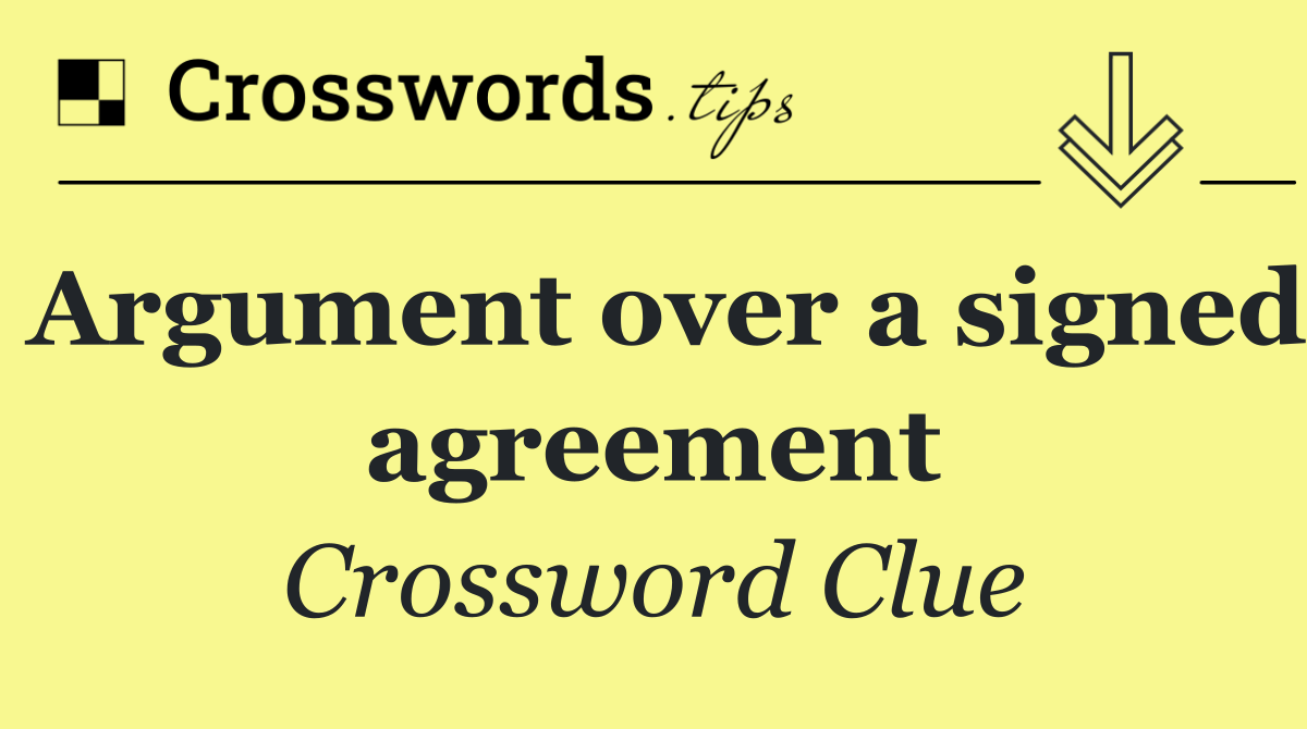 Argument over a signed agreement