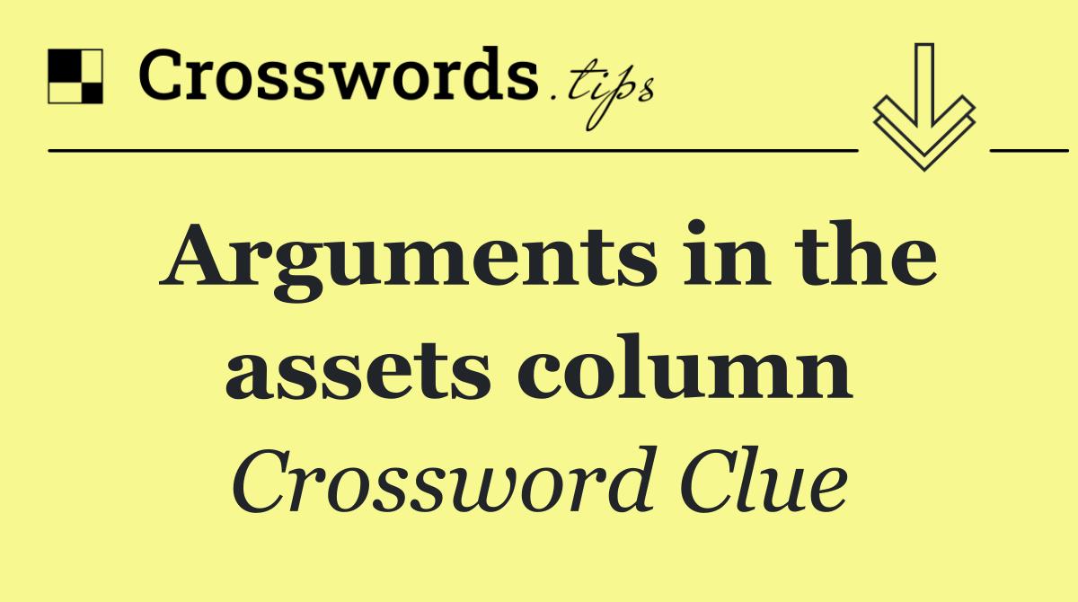 Arguments in the assets column