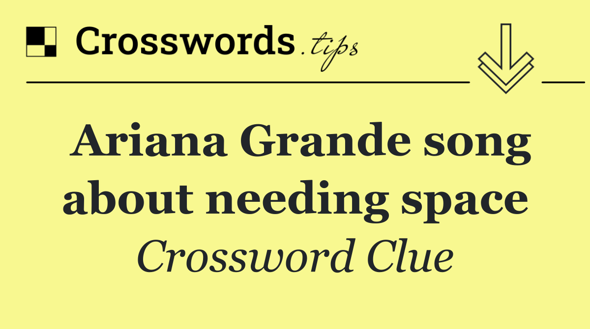 Ariana Grande song about needing space