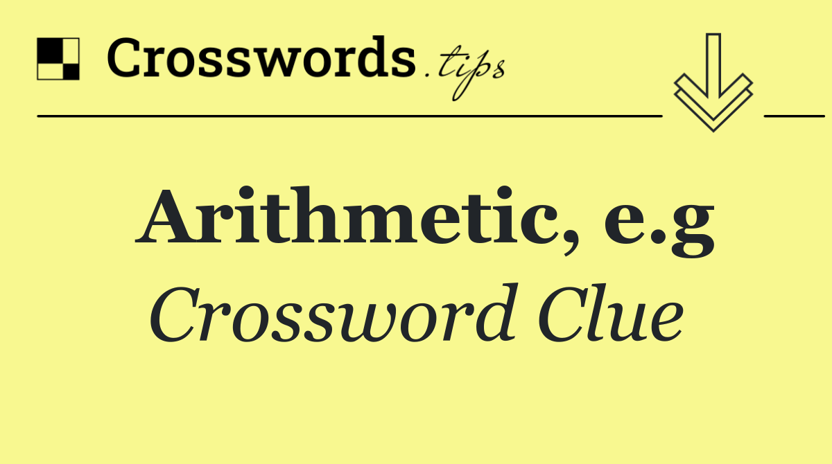 Arithmetic, e.g