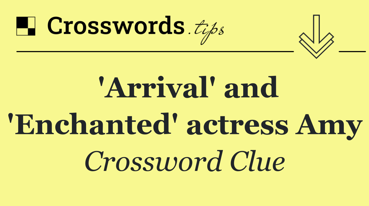 'Arrival' and 'Enchanted' actress Amy