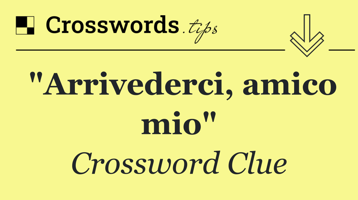 "Arrivederci, amico mio"