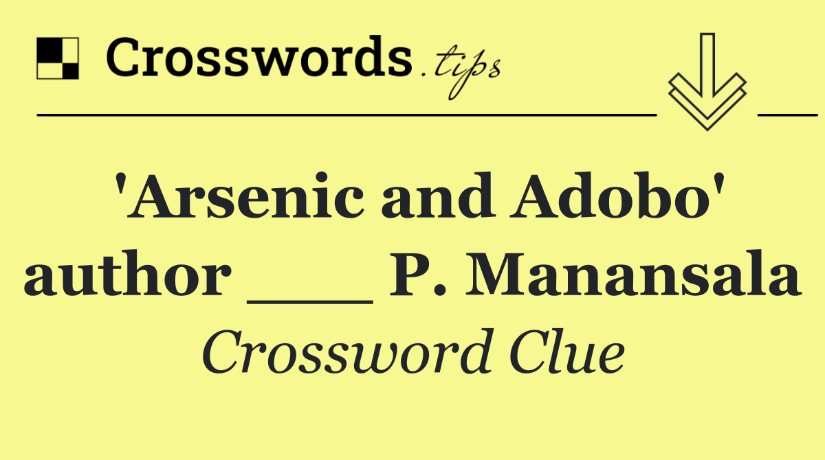 'Arsenic and Adobo' author ___ P. Manansala