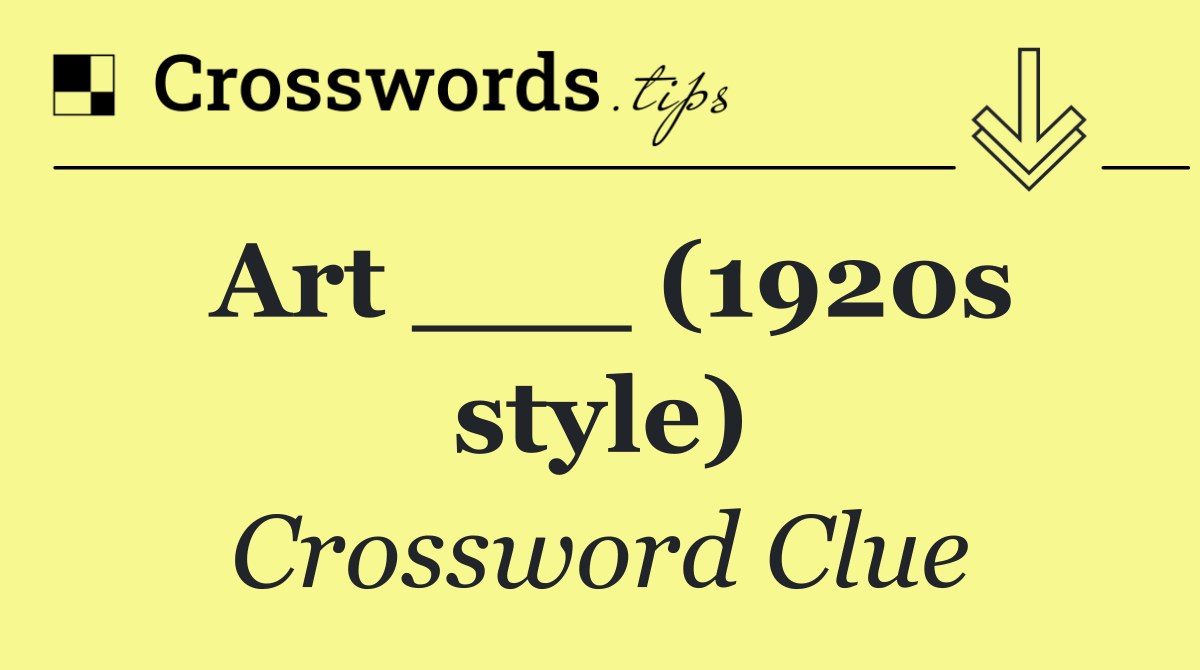 Art ___ (1920s style)