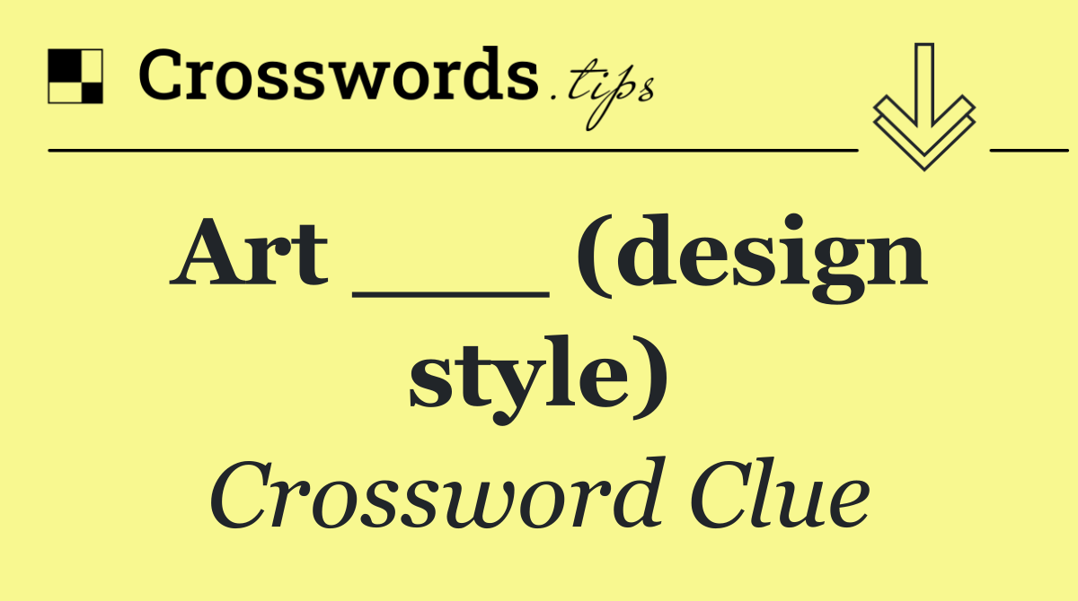 Art ___ (design style)