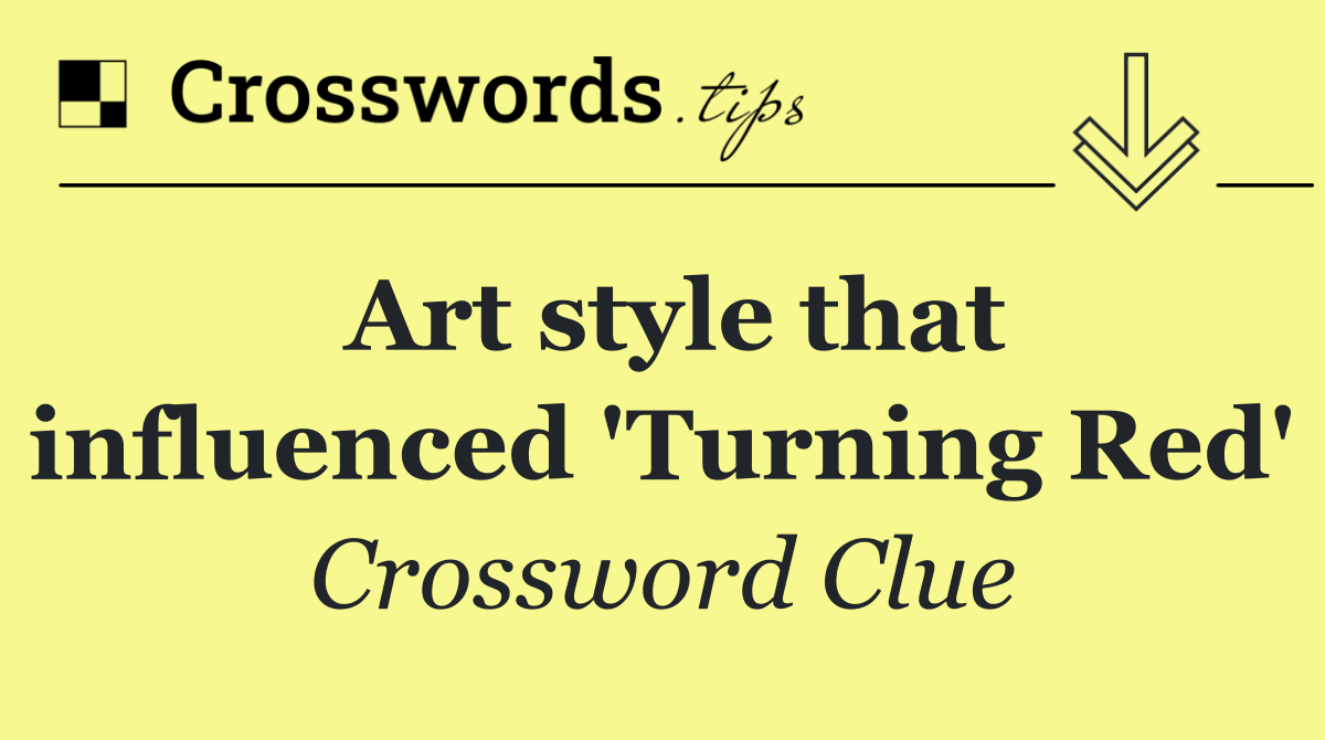 Art style that influenced 'Turning Red'