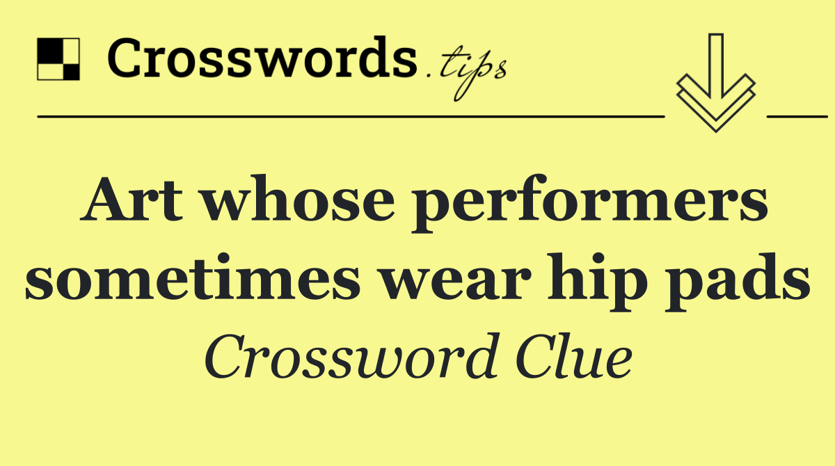 Art whose performers sometimes wear hip pads