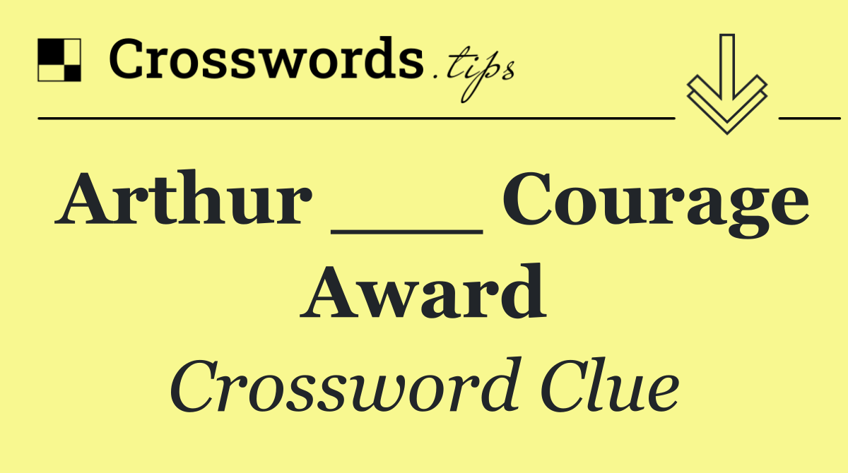 Arthur ___ Courage Award